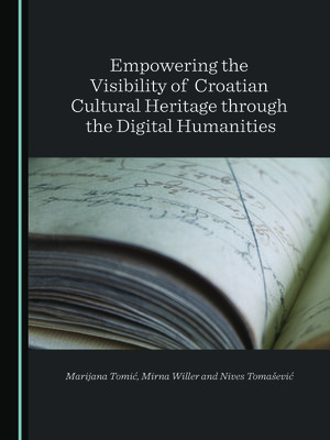 cover image of Empowering the Visibility of Croatian Cultural Heritage through the Digital Humanities
